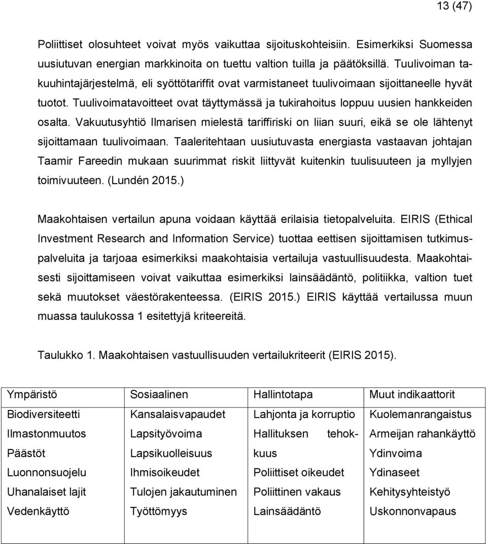 Vakuutusyhtiö Ilmarisen mielestä tariffiriski on liian suuri, eikä se ole lähtenyt sijoittamaan tuulivoimaan.