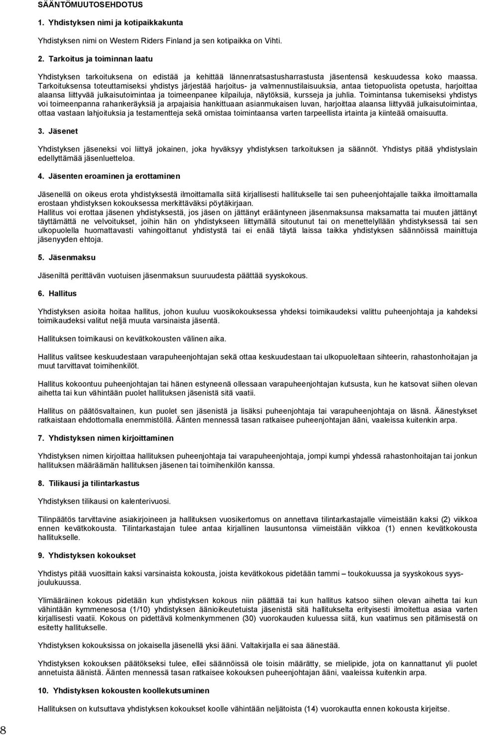 Tarkoituksensa toteuttamiseksi yhdistys järjestää harjoitus- ja valmennustilaisuuksia, antaa tietopuolista opetusta, harjoittaa alaansa liittyvää julkaisutoimintaa ja toimeenpanee kilpailuja,