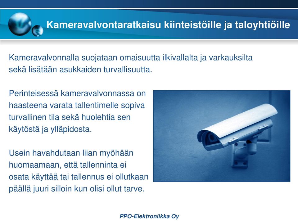 Perinteisessä kameravalvonnassa on haasteena varata tallentimelle sopiva turvallinen tila sekä huolehtia sen