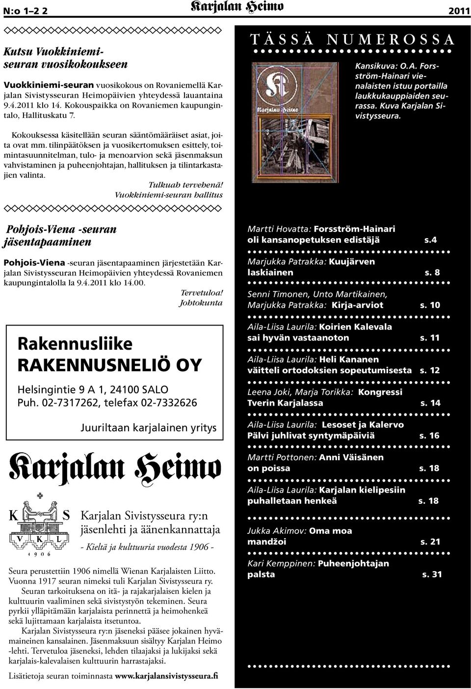 Kuva Karjalan Sivistysseura. 2011 Kokouksessa käsitellään seuran sääntömääräiset asiat, joita ovat mm.