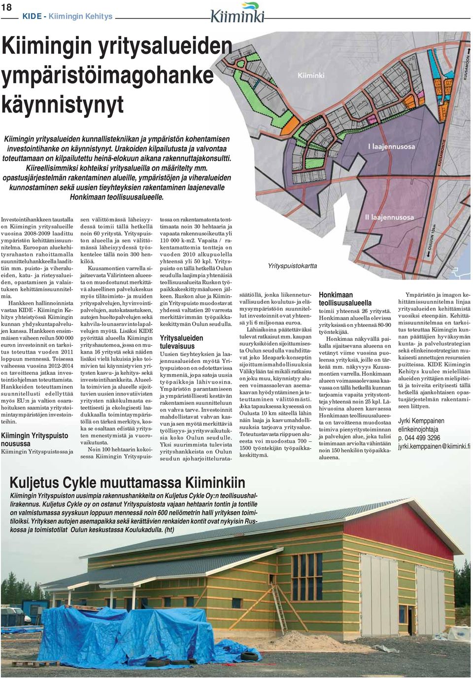 opastusjärjestelmän rakentaminen alueille, ympäristöjen ja viheralueiden kunnostaminen sekä uusien tieyhteyksien rakentaminen laajenevalle Honkimaan teollisuusalueelle.