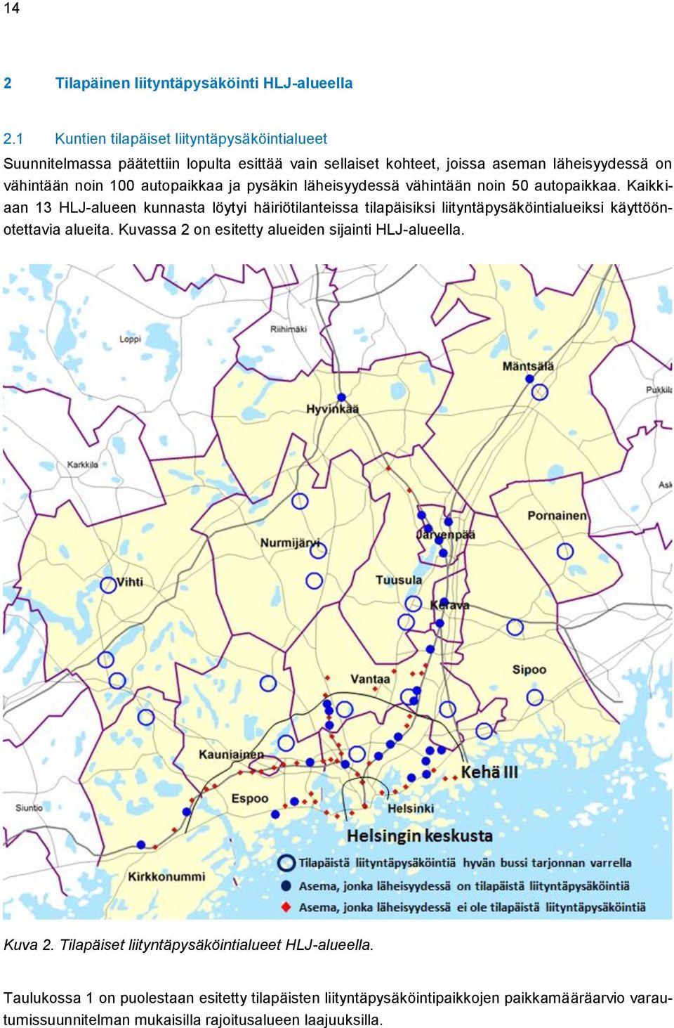 autopaikkaa ja pysäkin läheisyydessä vähintään noin 50 autopaikkaa.