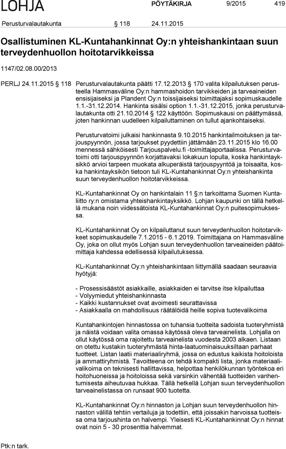 12.2014. Hankinta sisälsi option 1.1.-31.12.2015, jonka pe rus tur valau ta kun ta otti 21.10.2014 122 käyttöön.