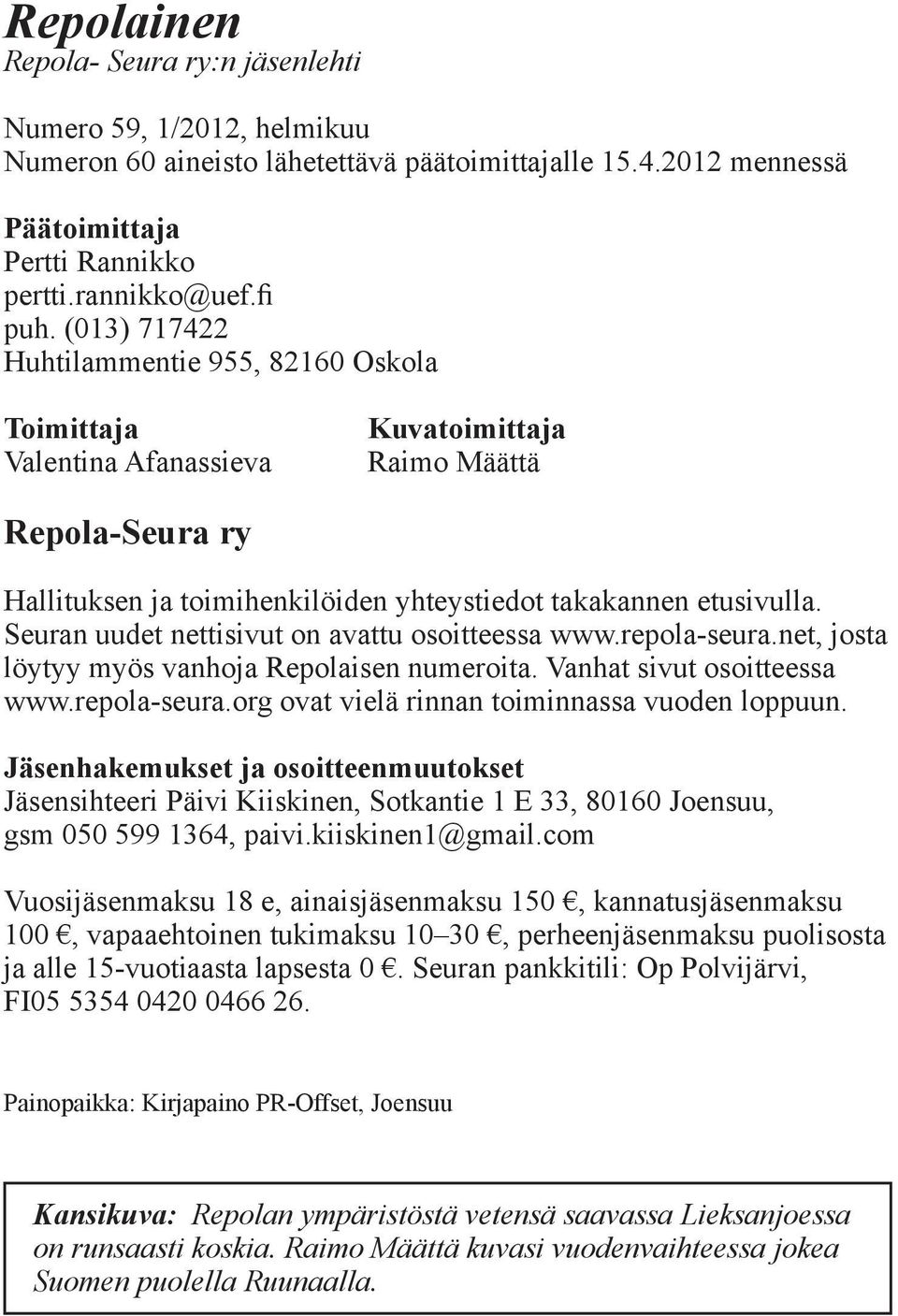 Seuran uudet nettisivut on avattu osoitteessa www.repola-seura.net, josta löytyy myös vanhoja Repolaisen numeroita. Vanhat sivut osoitteessa www.repola-seura.org ovat vielä rinnan toiminnassa vuoden loppuun.