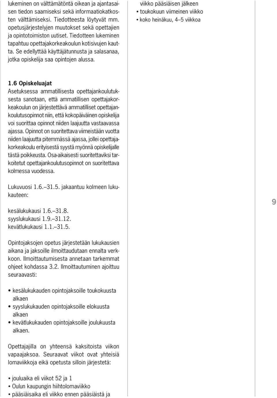 Se edellyttää käyttäjätunnusta ja salasanaa, jotka opiskelija saa opintojen alussa. viikko pääsiäisen jälkeen toukokuun viimeinen viikko koko heinäkuu, 4 5 viikkoa 1.