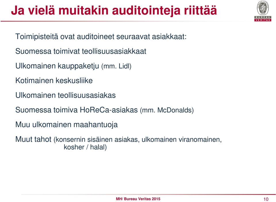 Lidl) Kotimainen keskusliike Ulkomainen teollisuusasiakas Suomessa toimiva HoReCa-asiakas (mm.