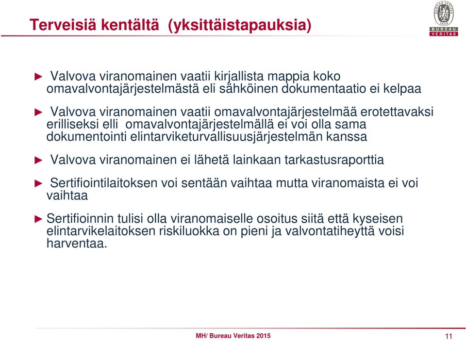 elintarviketurvallisuusjärjestelmän kanssa Valvova viranomainen ei lähetä lainkaan tarkastusraporttia Sertifiointilaitoksen voi sentään vaihtaa mutta