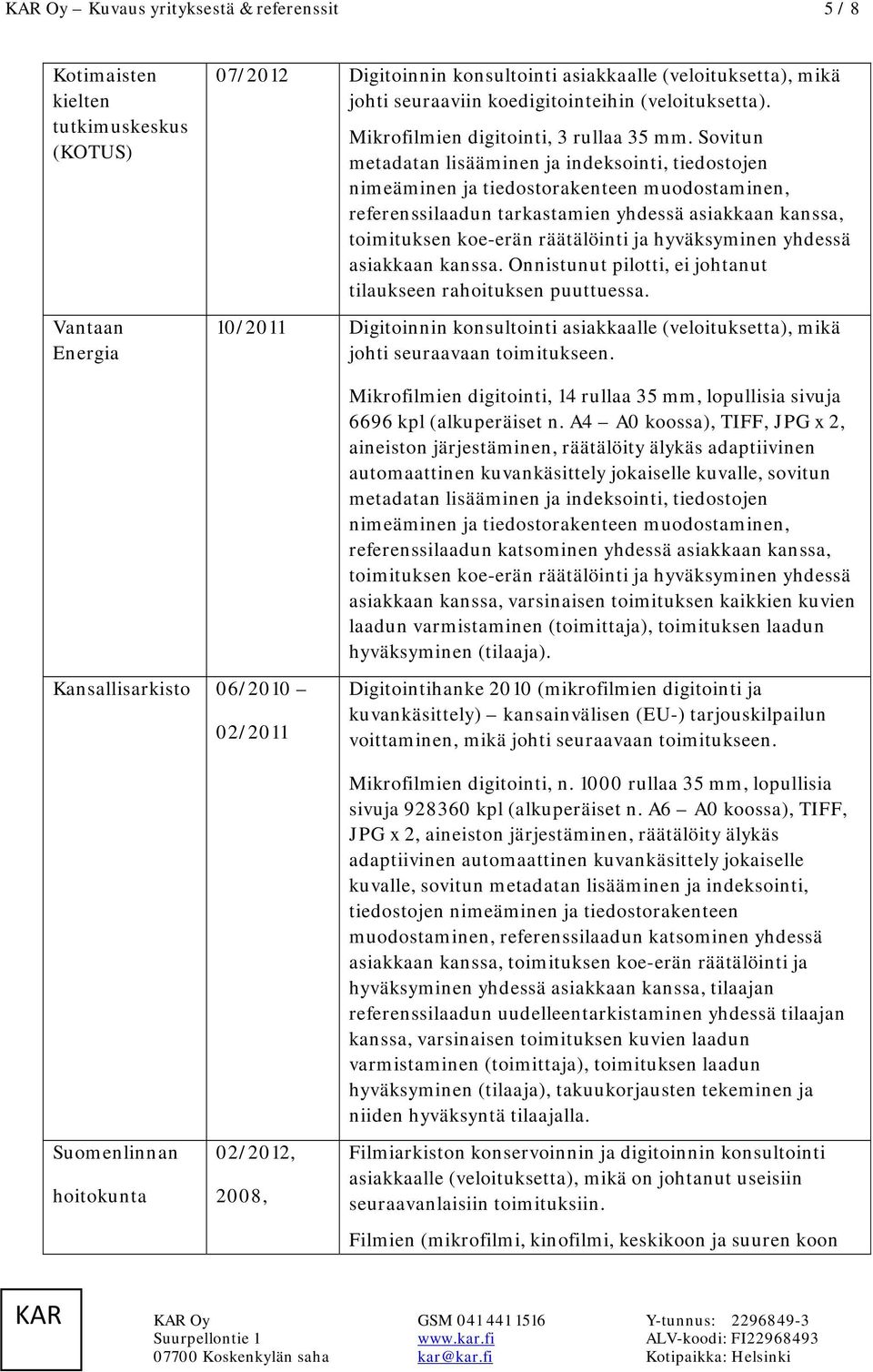 Sovitun metadatan lisääminen ja indeksointi, tiedostojen nimeäminen ja tiedostorakenteen muodostaminen, referenssilaadun tarkastamien yhdessä asiakkaan kanssa, toimituksen koe-erän räätälöinti ja