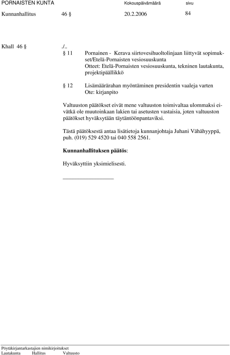 lautakunta, projektipäällikkö 12 Lisämäärärahan myöntäminen presidentin vaaleja varten Ote: kirjanpito Valtuuston päätökset eivät mene valtuuston toimivaltaa