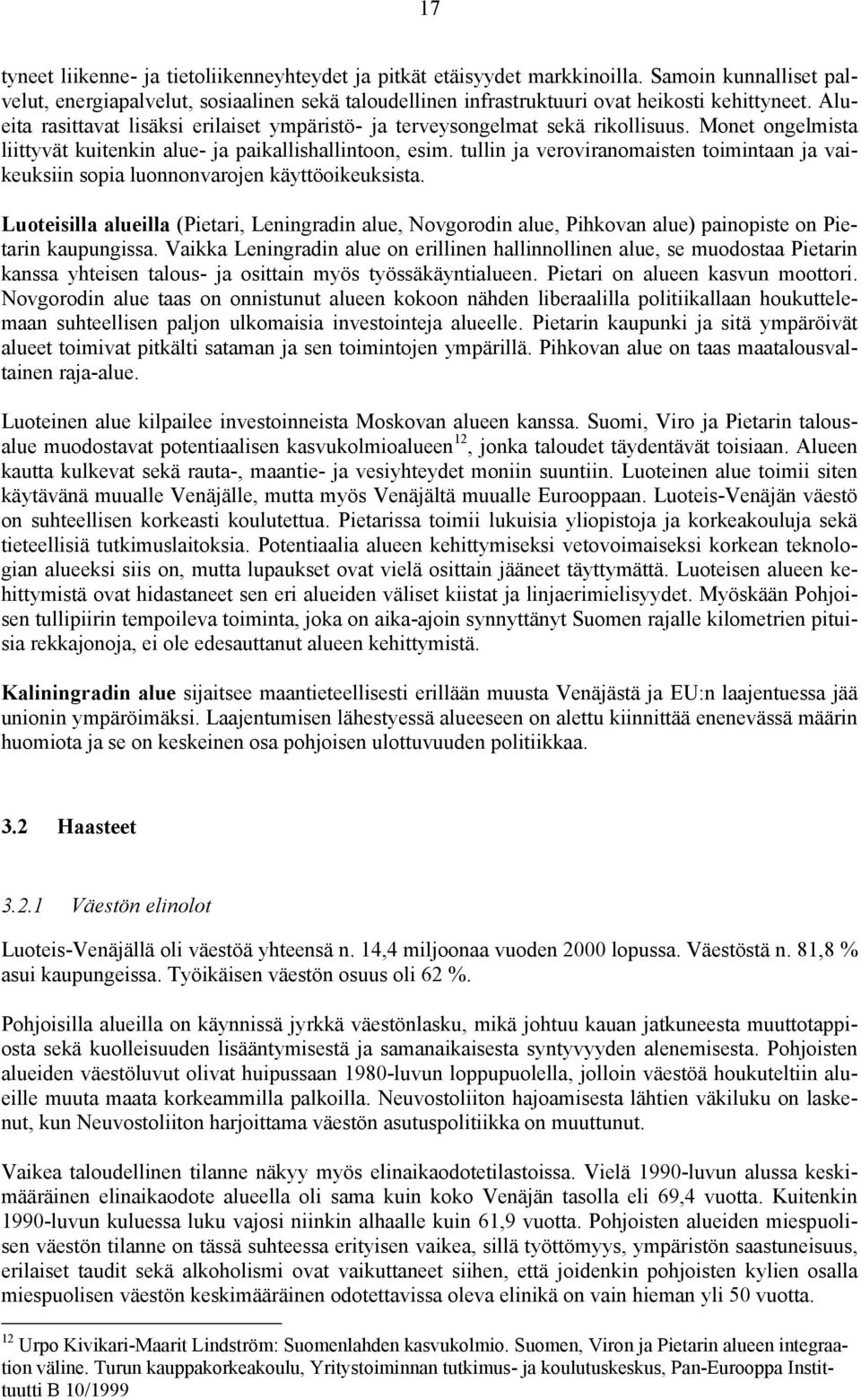 tullin ja veroviranomaisten toimintaan ja vaikeuksiin sopia luonnonvarojen käyttöoikeuksista.