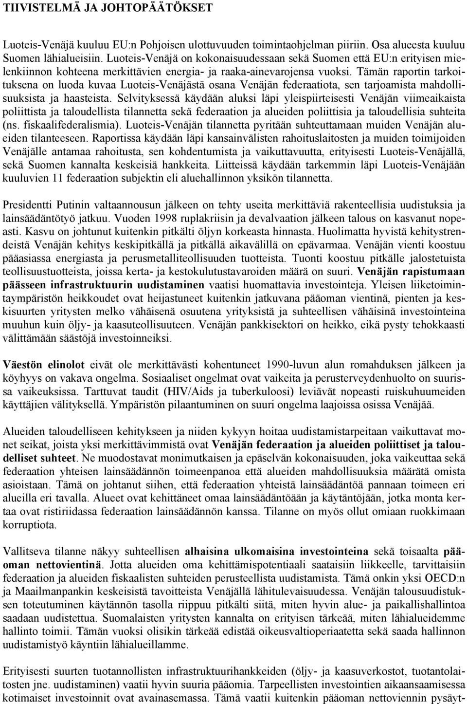 Tämän raportin tarkoituksena on luoda kuvaa Luoteis-Venäjästä osana Venäjän federaatiota, sen tarjoamista mahdollisuuksista ja haasteista.