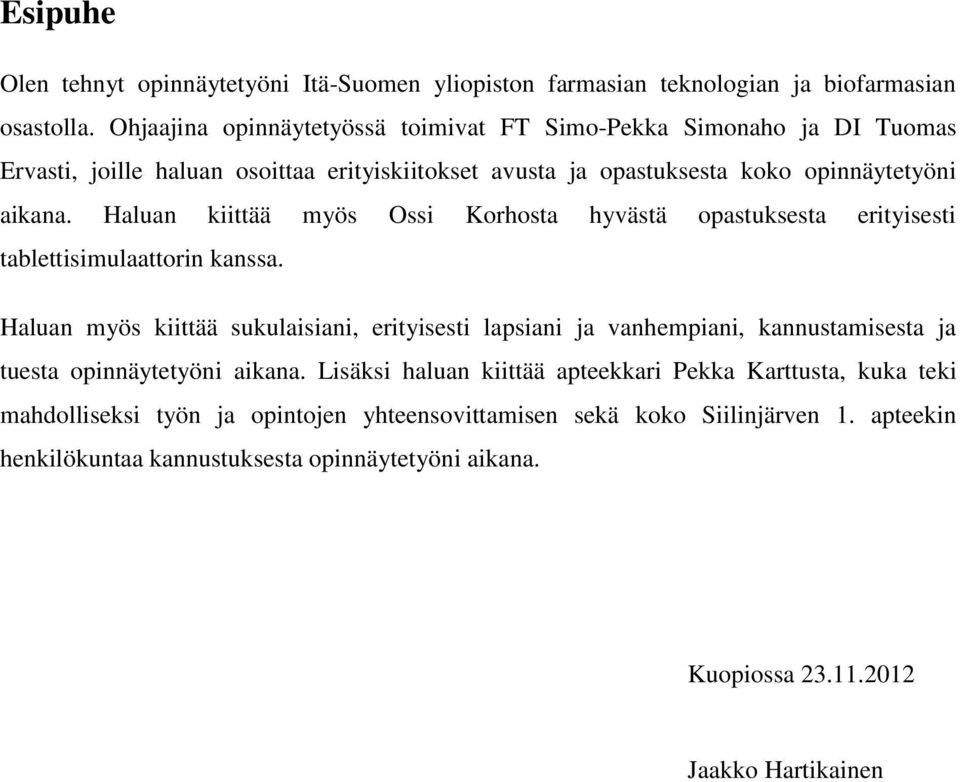 Haluan kiittää myös Ossi Korhosta hyvästä opastuksesta erityisesti tablettisimulaattorin kanssa.