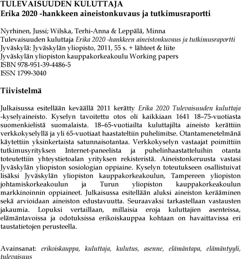+ lähteet & liite Jyväskylän yliopiston kauppakorkeakoulu Working papers ISBN 978-951-39-4486-5 ISSN 1799-3040 Tiivistelmä Julkaisussa esitellään keväällä 2011 kerätty Erika 2020 Tulevaisuuden