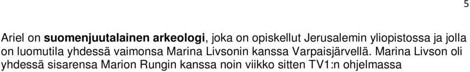 Marion saa tietää isoisänsä tulleen Suomeen alun perin Vilnasta, Venäjän armeijan pakollisessa palveluksessa.