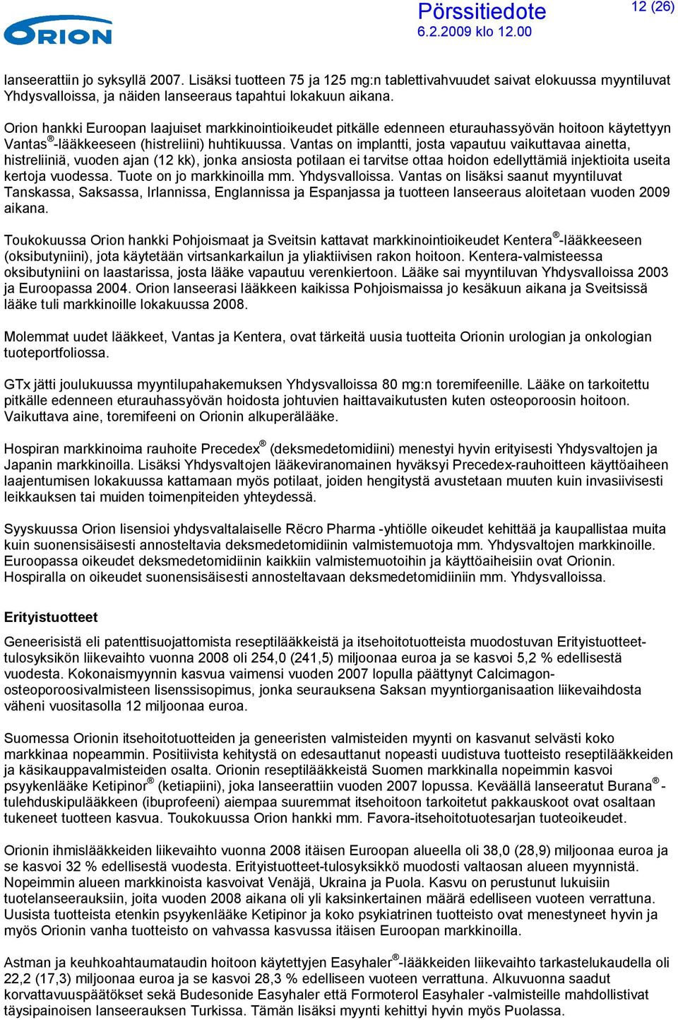 Vantas on implantti, josta vapautuu vaikuttavaa ainetta, histreliiniä, vuoden ajan (12 kk), jonka ansiosta potilaan ei tarvitse ottaa hoidon edellyttämiä injektioita useita kertoja vuodessa.