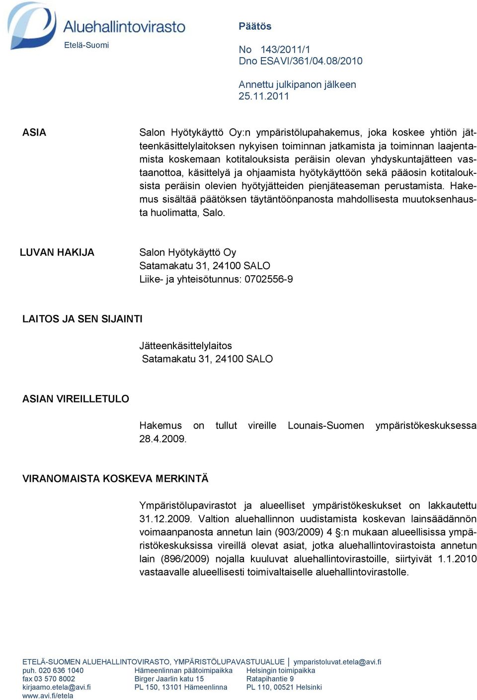 2011 ASIA Salon Hyötykäyttö Oy:n ympäristölupahakemus, joka koskee yhtiön jätteenkäsittelylaitoksen nykyisen toiminnan jatkamista ja toiminnan laajentamista koskemaan kotitalouksista peräisin olevan