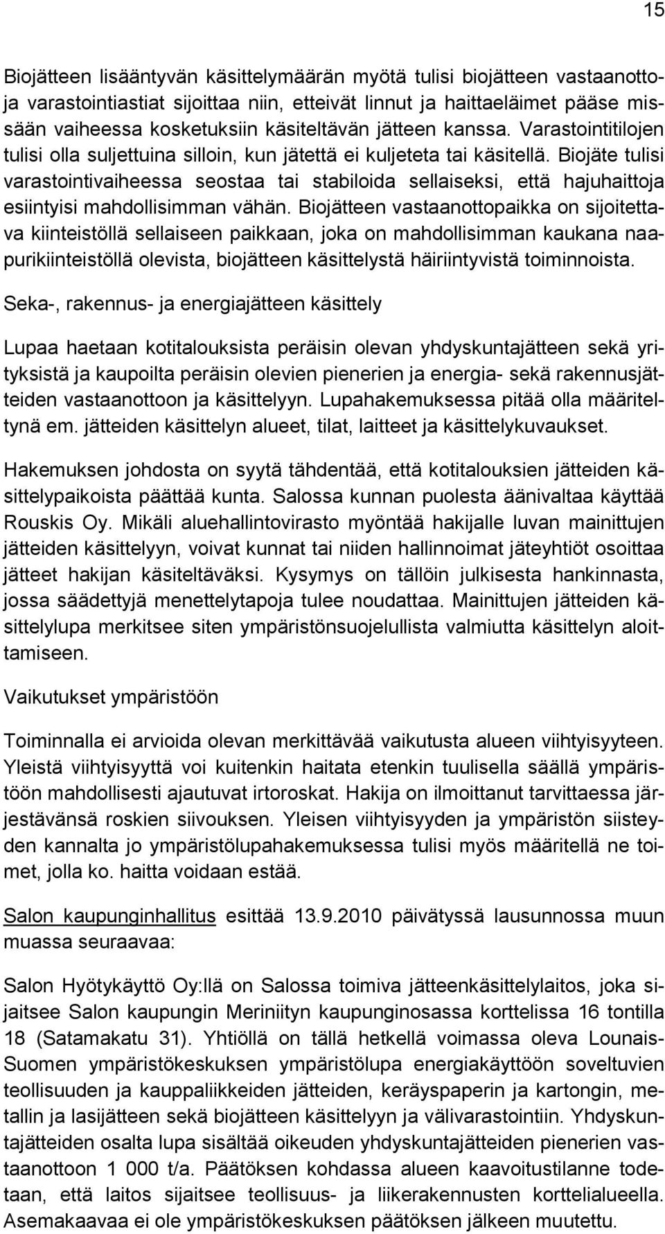 Biojäte tulisi varastointivaiheessa seostaa tai stabiloida sellaiseksi, että hajuhaittoja esiintyisi mahdollisimman vähän.