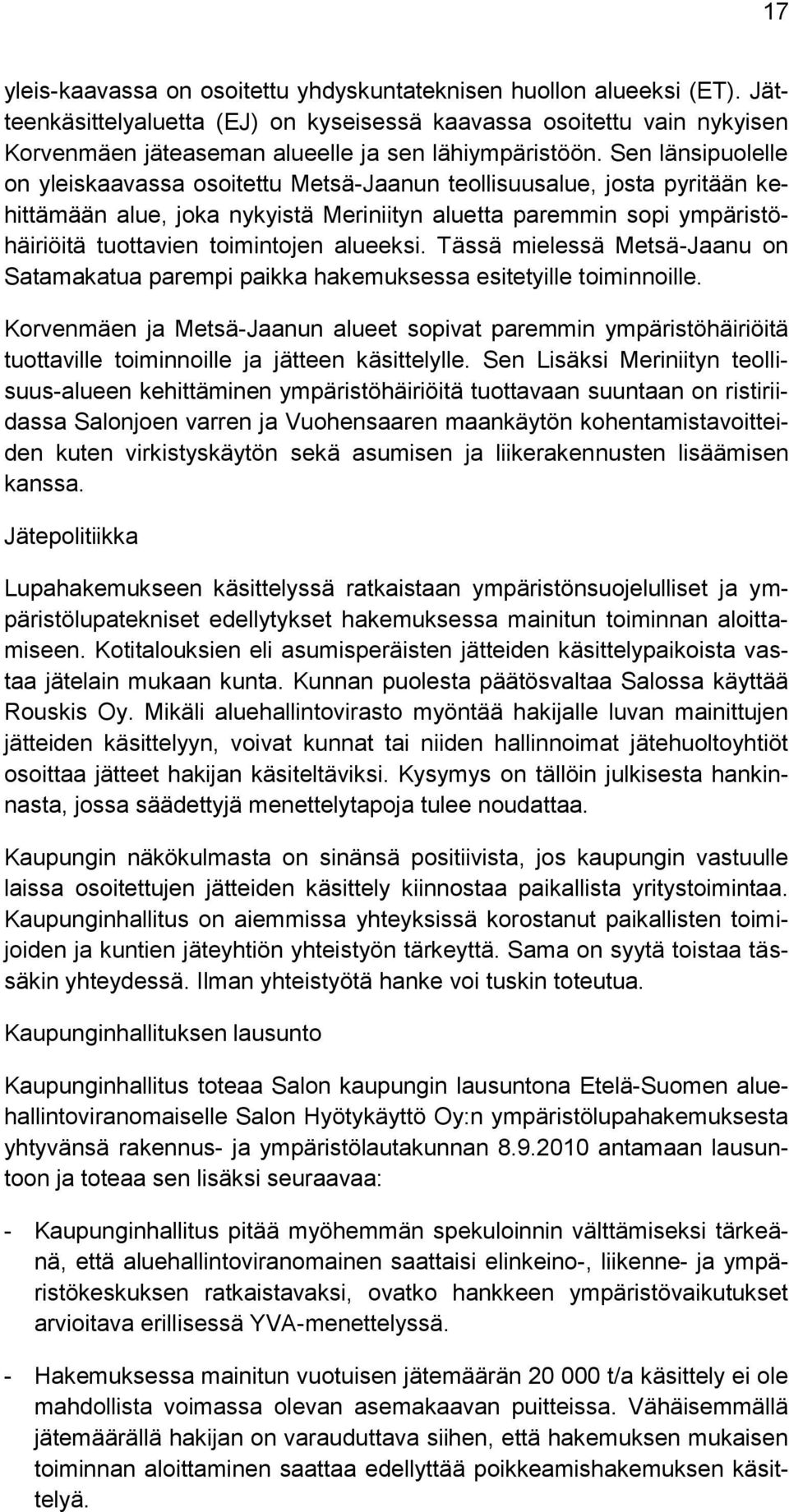 Sen länsipuolelle on yleiskaavassa osoitettu Metsä-Jaanun teollisuusalue, josta pyritään kehittämään alue, joka nykyistä Meriniityn aluetta paremmin sopi ympäristöhäiriöitä tuottavien toimintojen