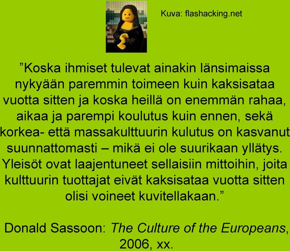 enemmän rahaa, aikaa ja parempi koulutus kuin ennen, sekä korkea- että massakulttuurin kulutus on kasvanut