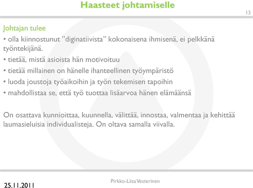 tietää, mistä asioista hän motivoituu tietää millainen on hänelle ihanteellinen työympäristö luoda joustoja