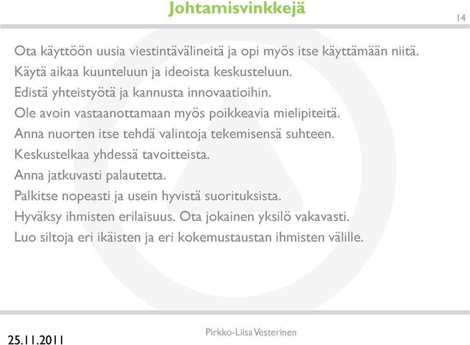 Ole avoin vastaanottamaan myös poikkeavia mielipiteitä. Anna nuorten itse tehdä valintoja tekemisensä suhteen.