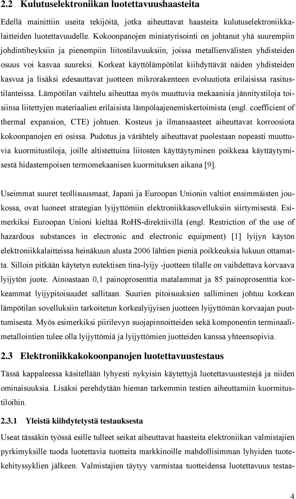 Korkeat käyttölämpötilat kiihdyttävät näiden yhdisteiden kasvua ja lisäksi edesauttavat juotteen mikrorakenteen evoluutiota erilaisissa rasitustilanteissa.