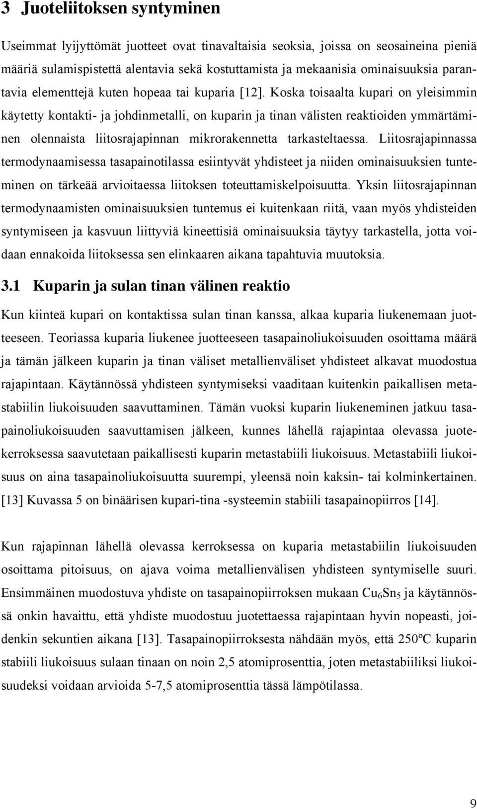 Koska toisaalta kupari on yleisimmin käytetty kontakti- ja johdinmetalli, on kuparin ja tinan välisten reaktioiden ymmärtäminen olennaista liitosrajapinnan mikrorakennetta tarkasteltaessa.