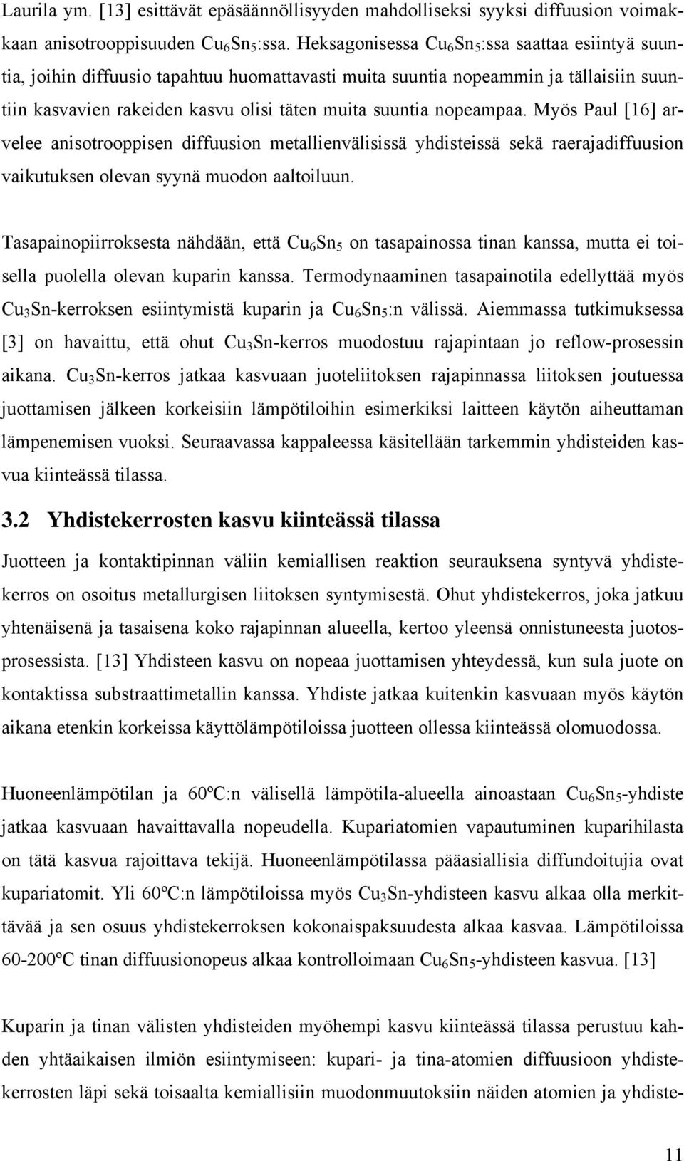 nopeampaa. Myös Paul [16] arvelee anisotrooppisen diffuusion metallienvälisissä yhdisteissä sekä raerajadiffuusion vaikutuksen olevan syynä muodon aaltoiluun.