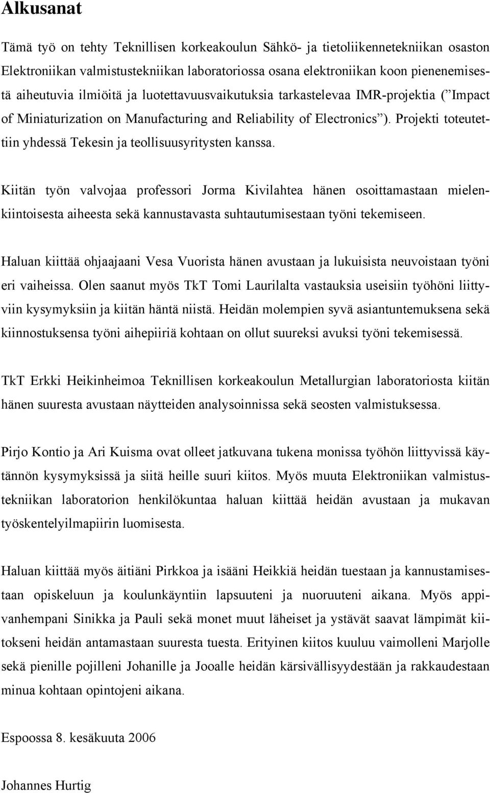 Projekti toteutettiin yhdessä Tekesin ja teollisuusyritysten kanssa.