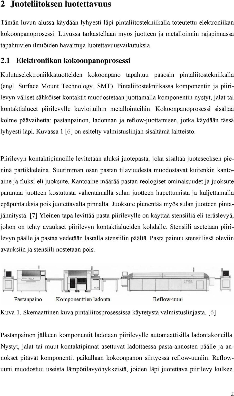 1 Elektroniikan kokoonpanoprosessi Kulutuselektroniikkatuotteiden kokoonpano tapahtuu pääosin pintaliitostekniikalla (engl. Surface Mount Technology, SMT).