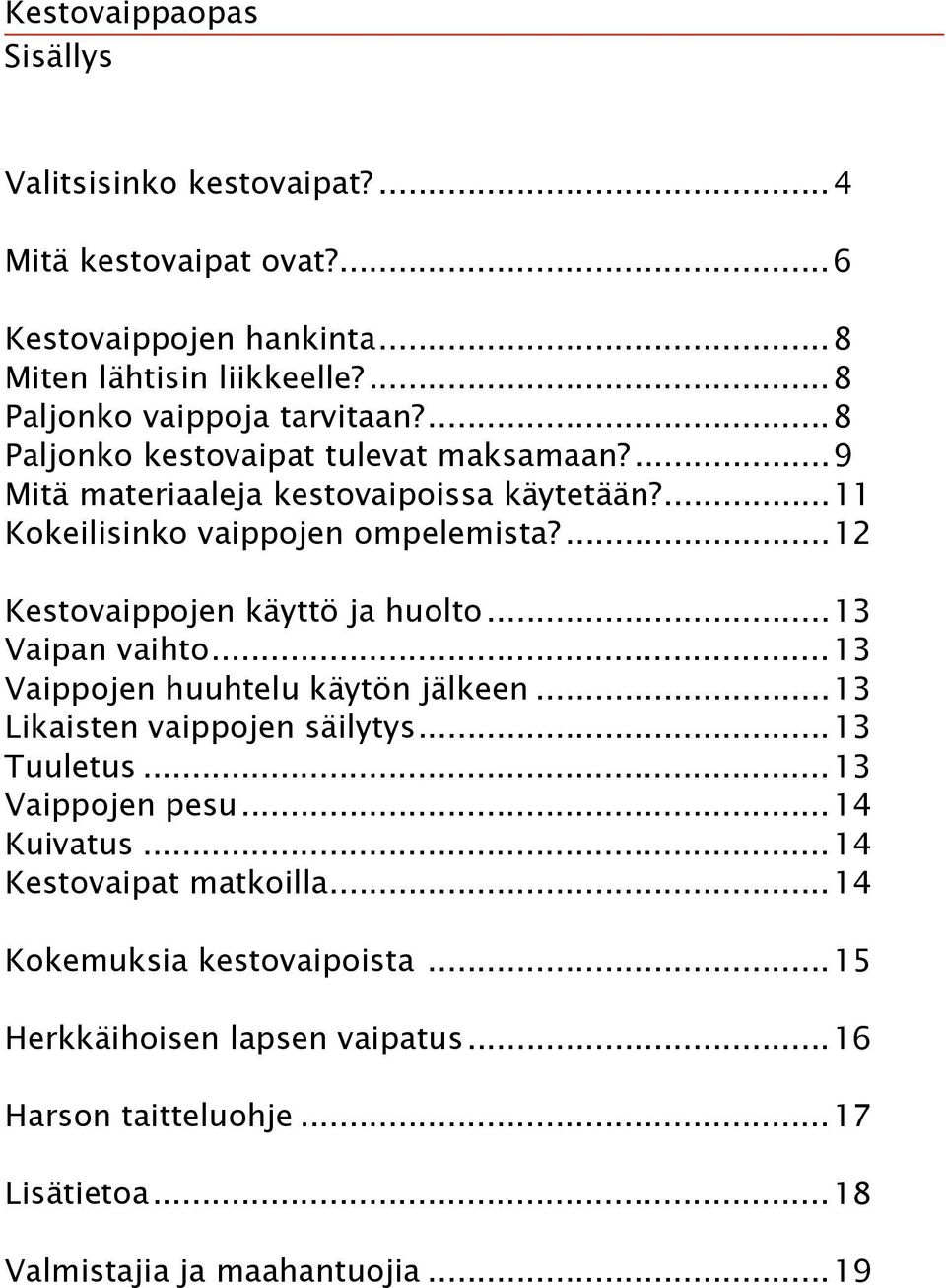 ...12 Kestovaippojen käyttö ja huolto...13 Vaipan vaihto...13 Vaippojen huuhtelu käytön jälkeen...13 Likaisten vaippojen säilytys...13 Tuuletus...13 Vaippojen pesu.