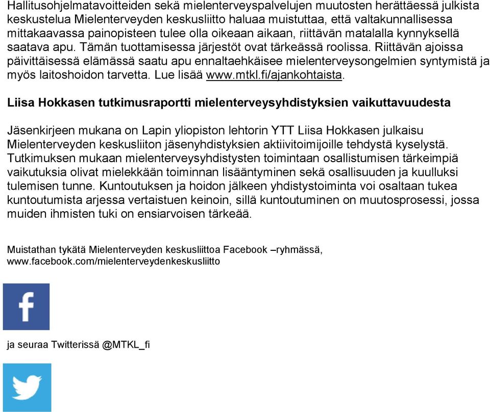 Riittävän ajoissa päivittäisessä elämässä saatu apu ennaltaehkäisee mielenterveysongelmien syntymistä ja myös laitoshoidon tarvetta. Lue lisää www.mtkl.fi/ajankohtaista.