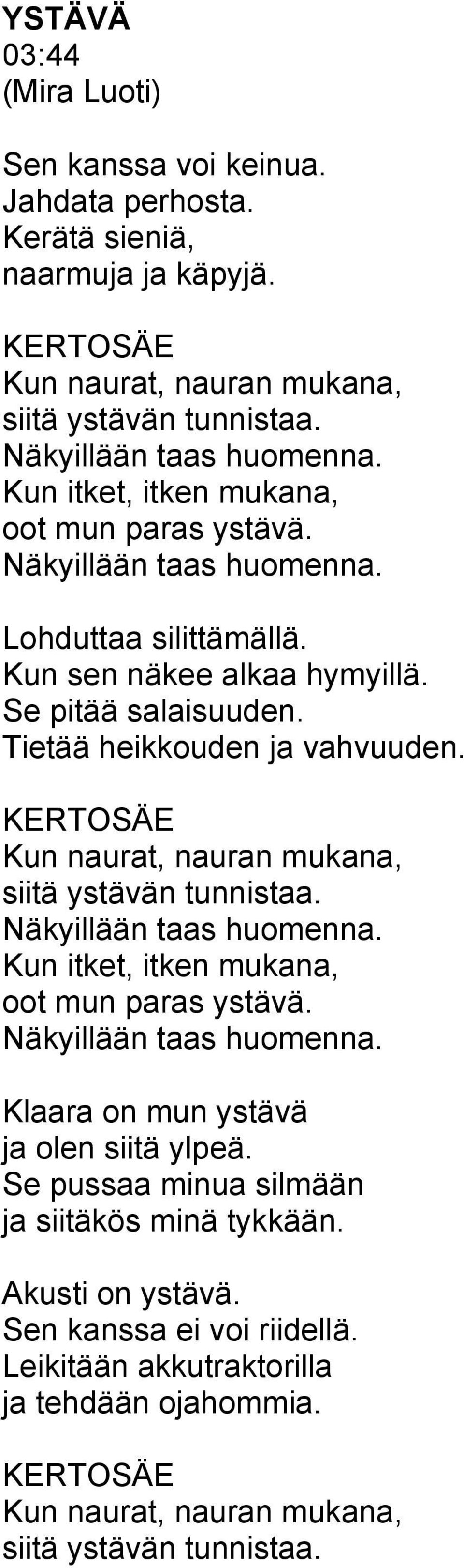 Kun naurat, nauran mukana, siitä ystävän tunnistaa. Näkyillään taas huomenna. Kun itket, itken mukana, oot mun paras ystävä. Näkyillään taas huomenna. Klaara on mun ystävä ja olen siitä ylpeä.