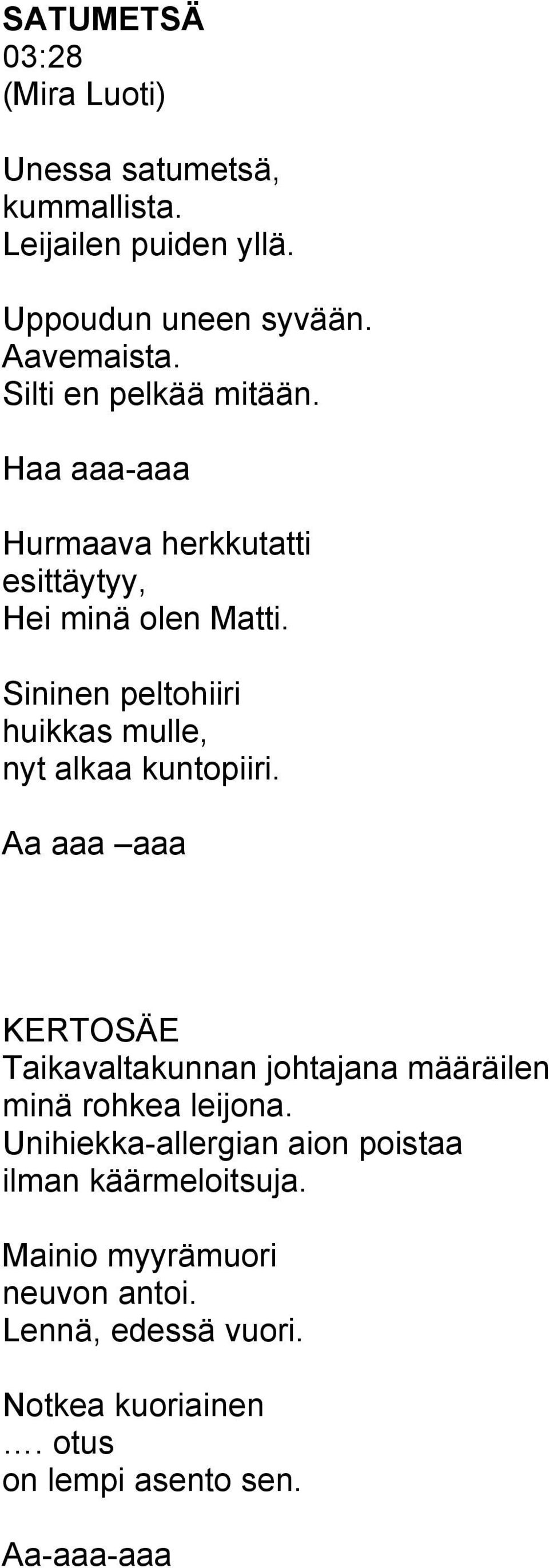 Sininen peltohiiri huikkas mulle, nyt alkaa kuntopiiri. Aa aaa aaa Taikavaltakunnan johtajana määräilen minä rohkea leijona.