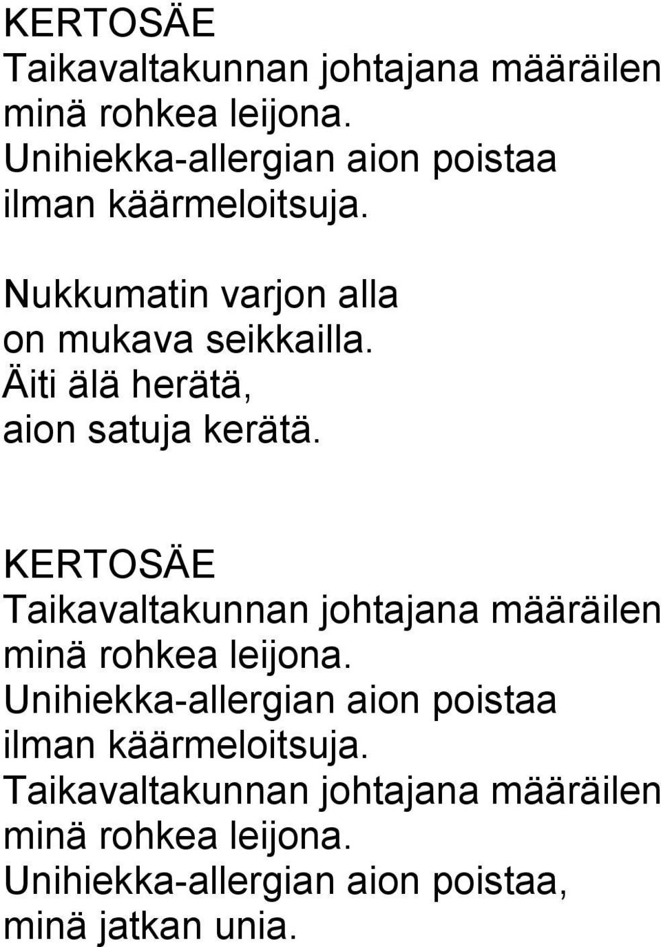 Äiti älä herätä, aion satuja kerätä.  Unihiekka-allergian aion poistaa ilman käärmeloitsuja.