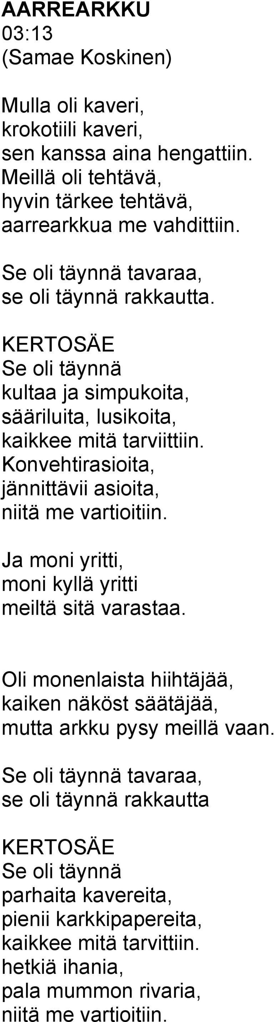 Konvehtirasioita, jännittävii asioita, niitä me vartioitiin. Ja moni yritti, moni kyllä yritti meiltä sitä varastaa.