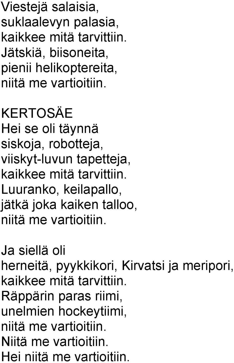 Hei se oli täynnä siskoja, robotteja, viiskyt-luvun tapetteja, kaikkee mitä tarvittiin.