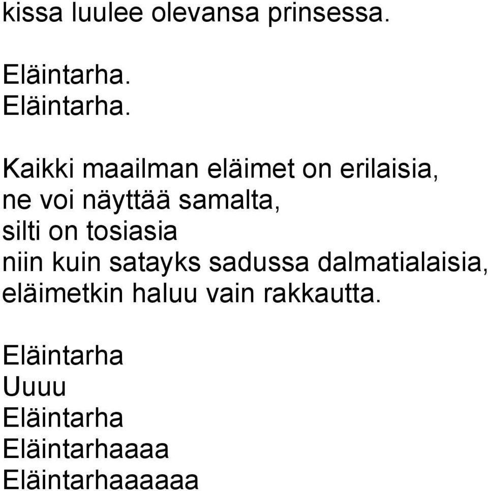 Kaikki maailman eläimet on erilaisia, ne voi näyttää samalta,