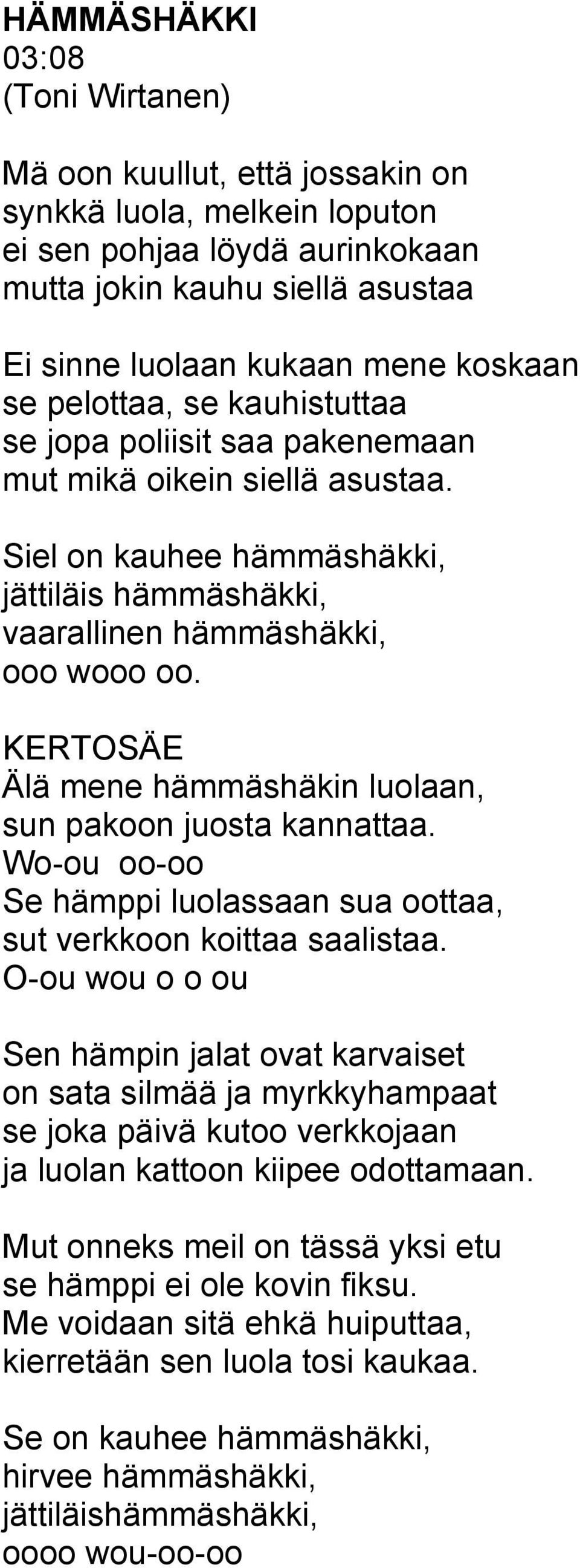 Älä mene hämmäshäkin luolaan, sun pakoon juosta kannattaa. Wo-ou oo-oo Se hämppi luolassaan sua oottaa, sut verkkoon koittaa saalistaa.