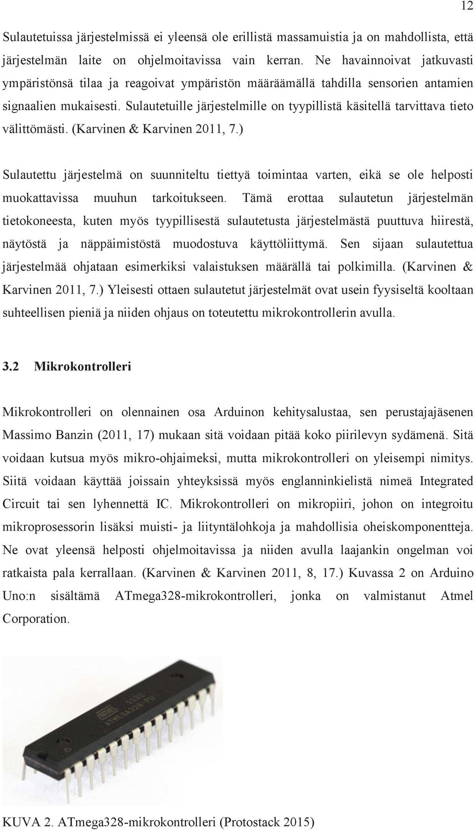 Sulautetuille järjestelmille on tyypillistä käsitellä tarvittava tieto välittömästi. (Karvinen & Karvinen 2011, 7.