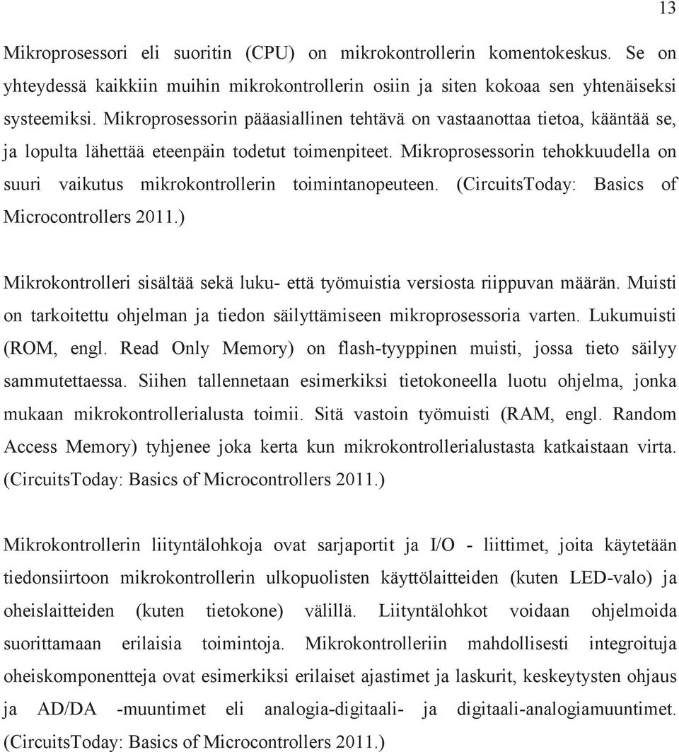 Mikroprosessorin tehokkuudella on suuri vaikutus mikrokontrollerin toimintanopeuteen. (CircuitsToday: Basics of Microcontrollers 2011.