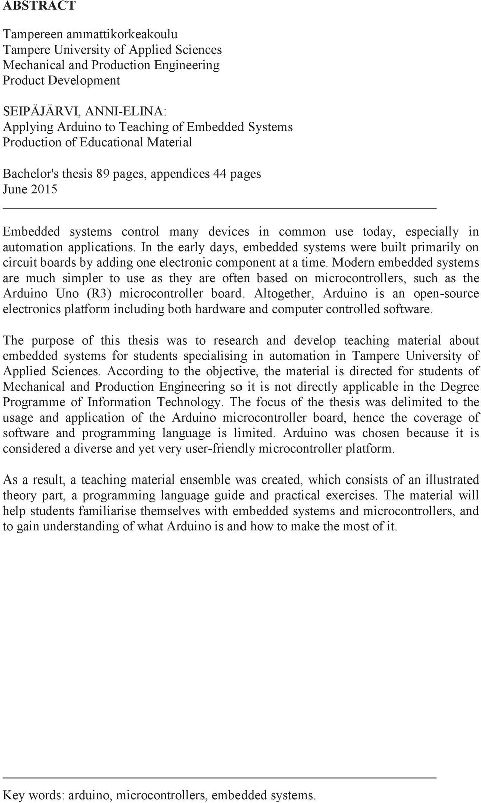 In the early days, embedded systems were built primarily on circuit boards by adding one electronic component at a time.