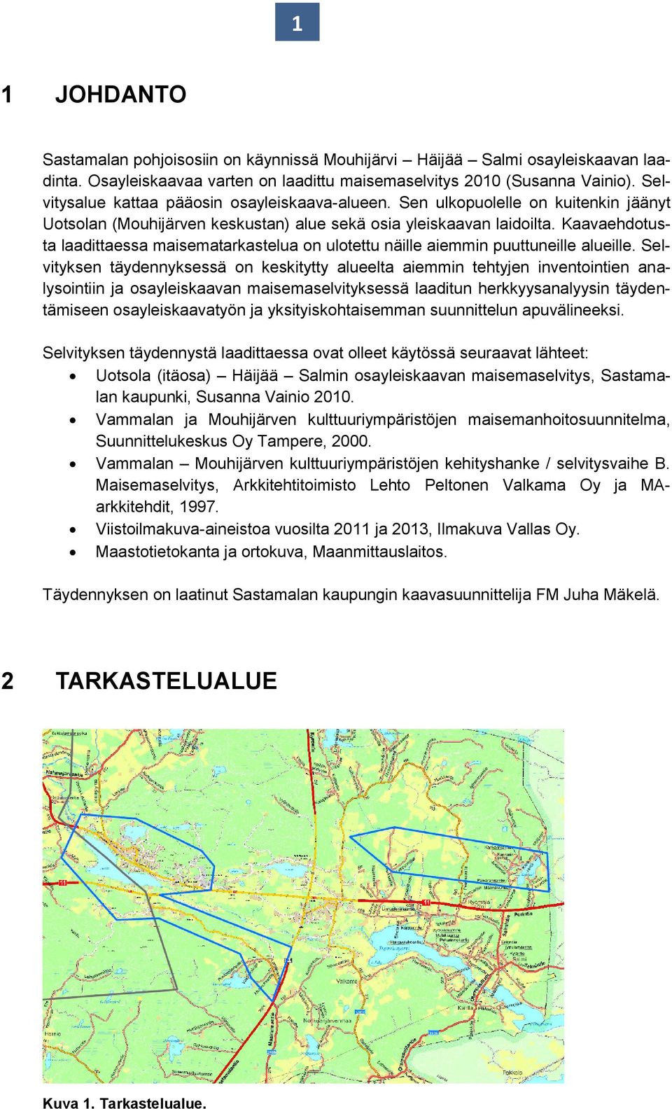 Kaavaehdotusta laadittaessa maisematarkastelua on ulotettu näille aiemmin puuttuneille alueille.