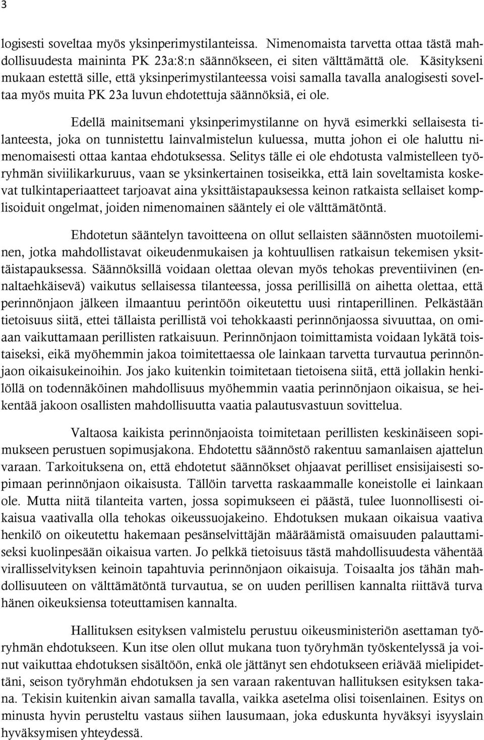 Edellä mainitsemani yksinperimystilanne on hyvä esimerkki sellaisesta tilanteesta, joka on tunnistettu lainvalmistelun kuluessa, mutta johon ei ole haluttu nimenomaisesti ottaa kantaa ehdotuksessa.