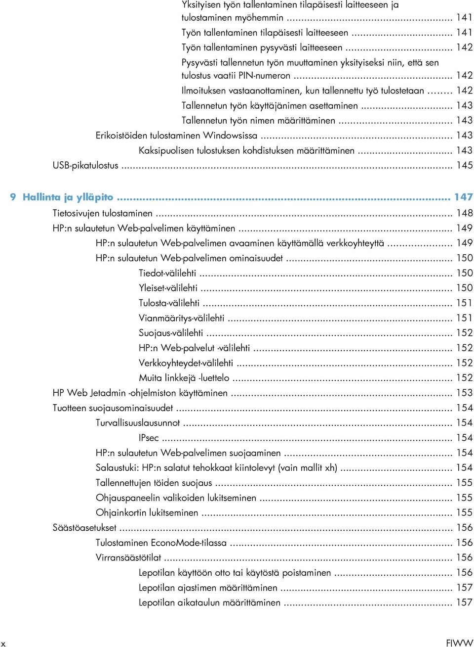 .. 142 Tallennetun työn käyttäjänimen asettaminen... 143 Tallennetun työn nimen määrittäminen... 143 Erikoistöiden tulostaminen Windowsissa... 143 Kaksipuolisen tulostuksen kohdistuksen määrittäminen.