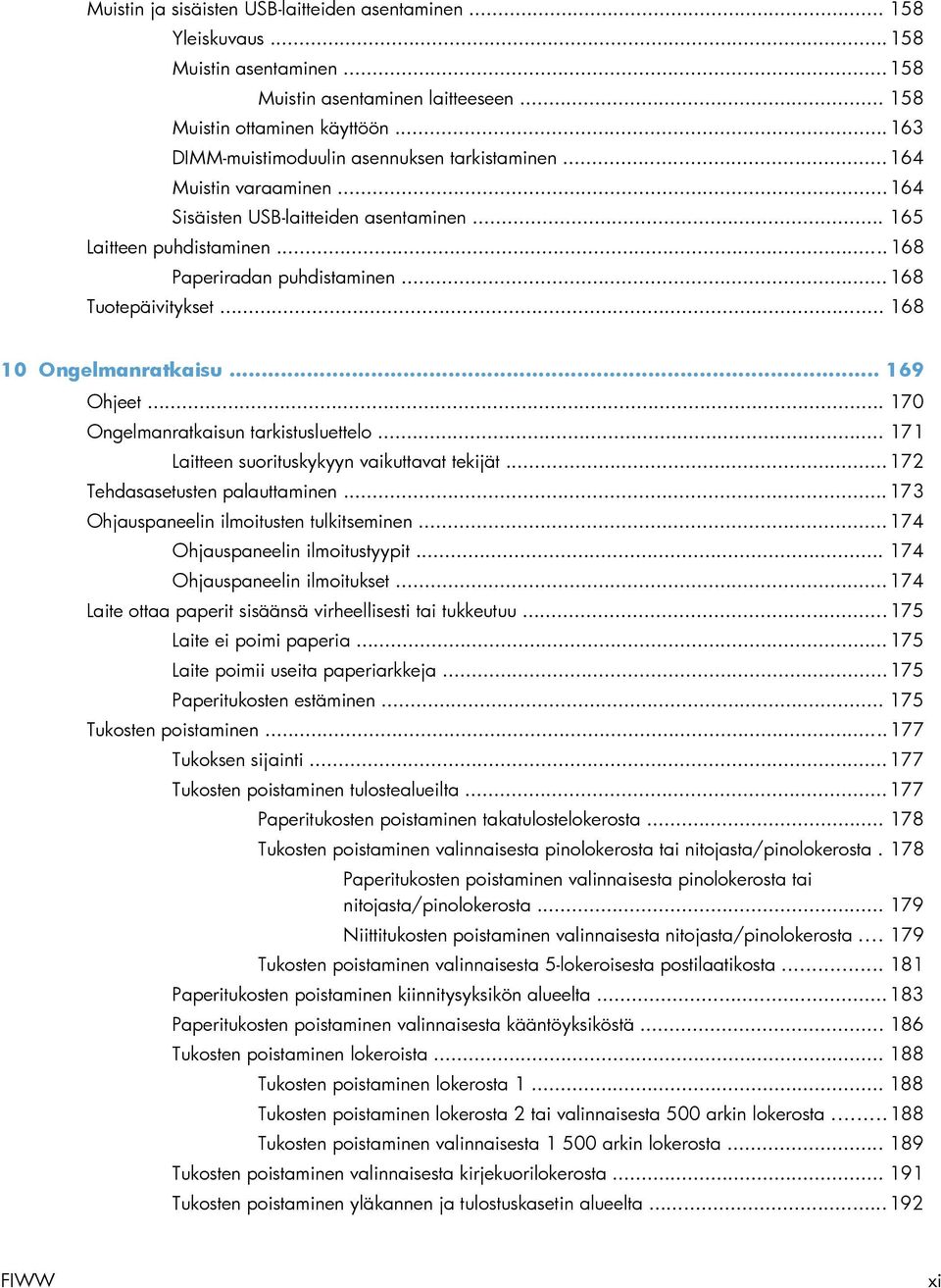 .. 168 Tuotepäivitykset... 168 10 Ongelmanratkaisu... 169 Ohjeet... 170 Ongelmanratkaisun tarkistusluettelo... 171 Laitteen suorituskykyyn vaikuttavat tekijät... 172 Tehdasasetusten palauttaminen.