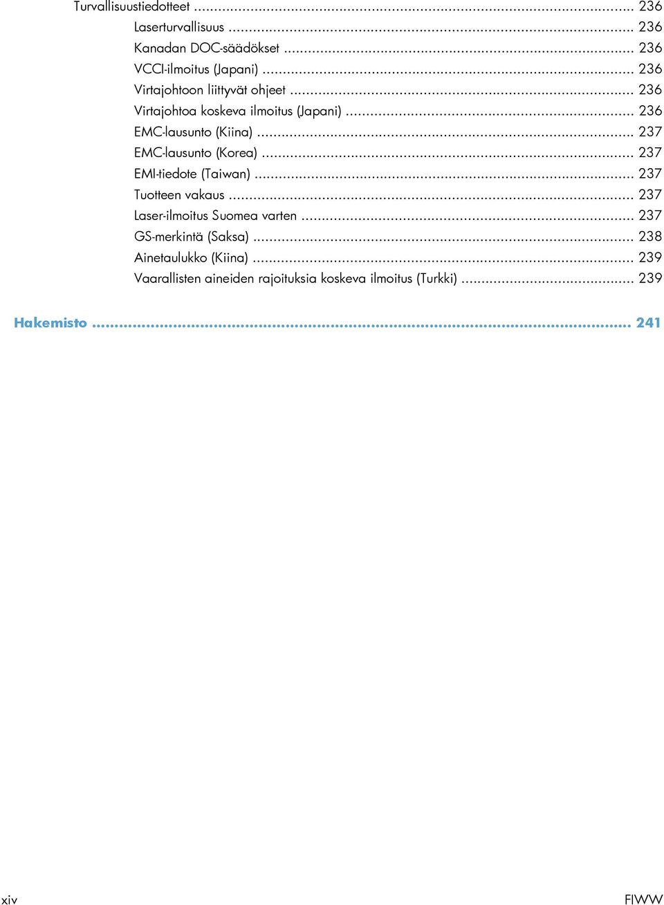 .. 237 EMC-lausunto (Korea)... 237 EMI-tiedote (Taiwan)... 237 Tuotteen vakaus... 237 Laser-ilmoitus Suomea varten.