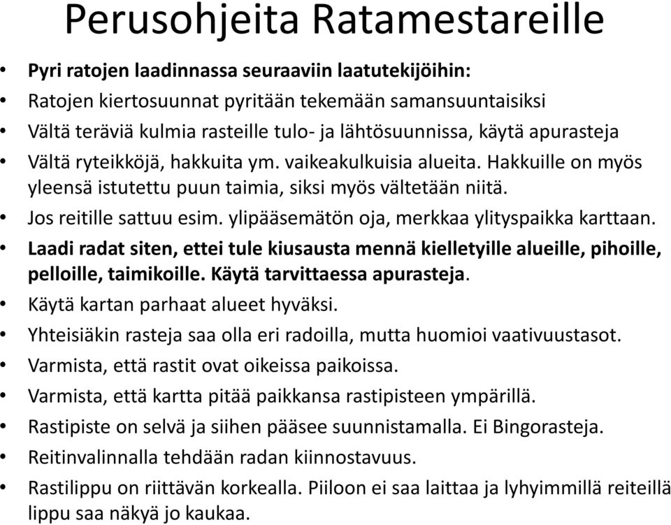 ylipääsemätön oja, merkkaa ylityspaikka karttaan. Laadi radat siten, ettei tule kiusausta mennä kielletyille alueille, pihoille, pelloille, taimikoille. Käytä tarvittaessa apurasteja.