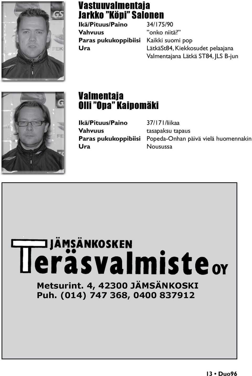 B-jun Valmentaja Olli Opa Kaipomäki Ikä/Pituus/Paino 37/171/liikaa tasapaksu tapaus Paras