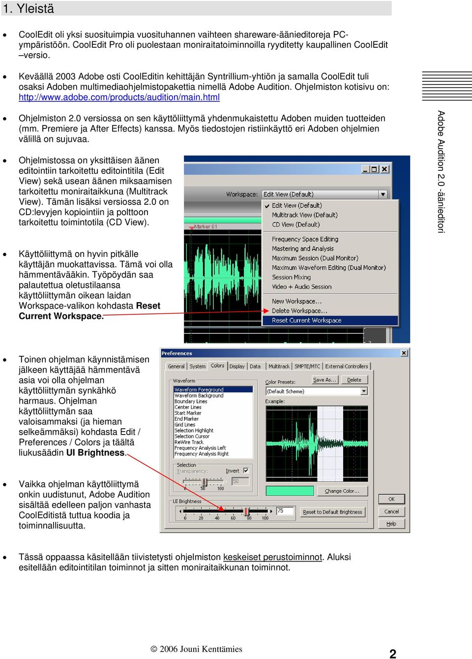 com/products/audition/main.html Ohjelmiston 2.0 versiossa on sen käyttöliittymä yhdenmukaistettu Adoben muiden tuotteiden (mm. Premiere ja After Effects) kanssa.